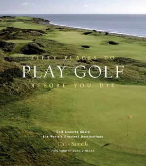 Fifty Places To Play Golf Before You Die